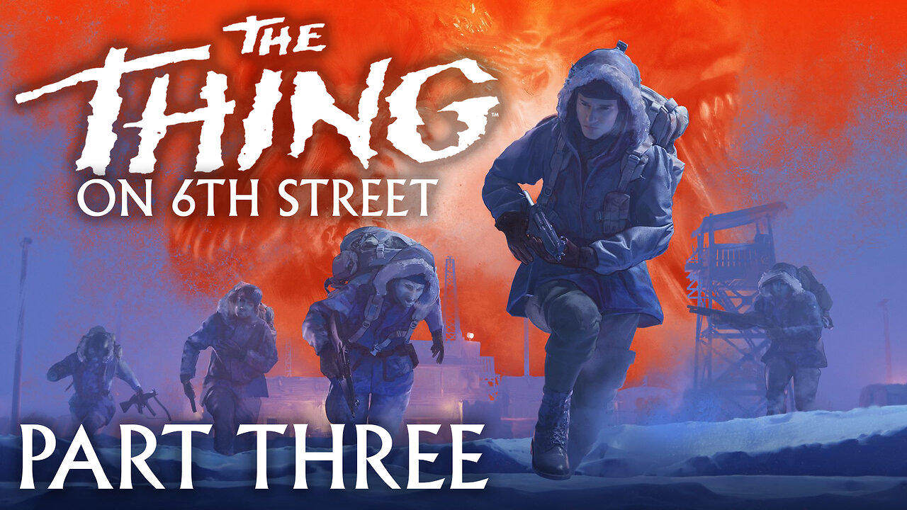Not Dying is Usually the Meta | The Thing Remastered Part 3 | 6th Street Gaming
