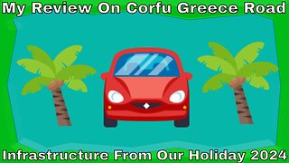 My Review Of Corfu Greece Road Infrastructure From Our Holiday 2024