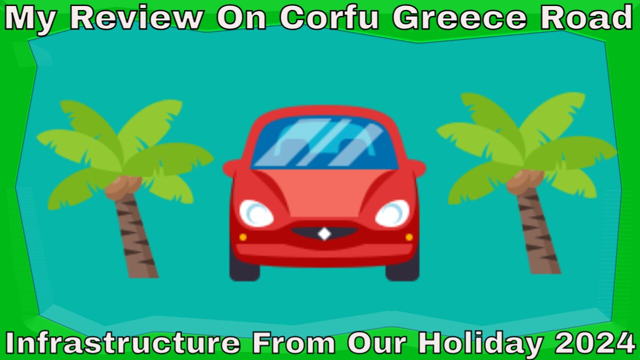 My Review Of Corfu Greece Road Infrastructure From Our Holiday 2024