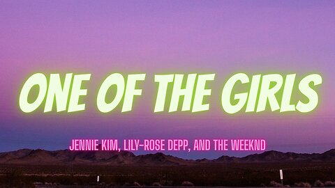 One Of The Girls — Lyrics Video (Jennie • Lily-Rose • The Weeknd)