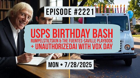 Owen Benjamin | #2221 USPS Birthday Bash, Rumpelstiltskin & The Fuentes-Saville Playbook + UnauthorizedAI With Vox Day