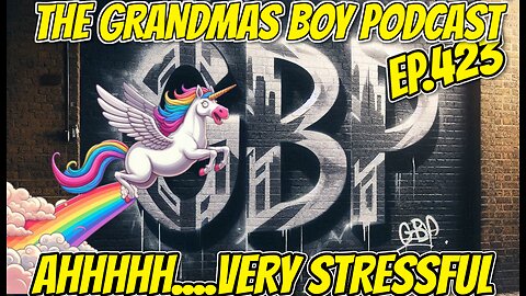 The Grandmas Boy Podcast EP.423-AHHHHH....VERY STRESSFULL