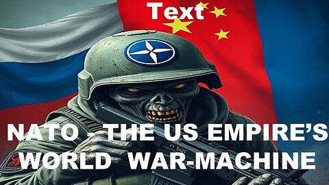 NATO - THE US WORLD WAR MACHINE HAS IT'S SIGHTS ON RUSSIA AND CHINA - HOW SHOULD THEY RESPOND?