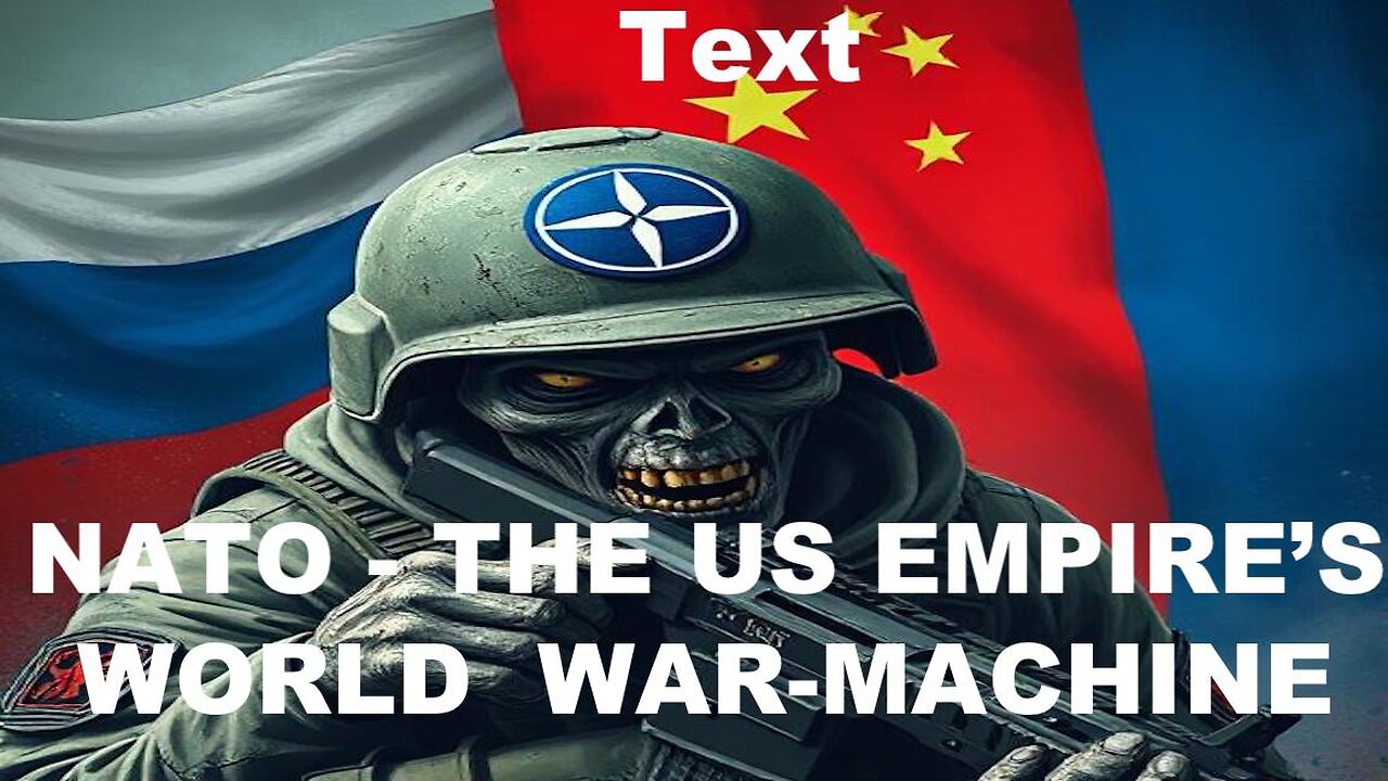 NATO - THE US WORLD WAR MACHINE HAS IT'S SIGHTS ON RUSSIA AND CHINA - HOW SHOULD THEY RESPOND?