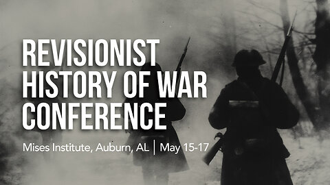 Revisionist History of War Conference: Morning Session — Friday, May 16