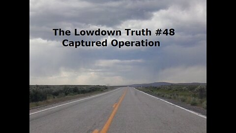The Lowdown Truth #48: Captured Operation