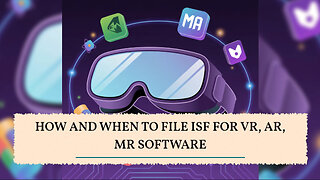 How And When To File ISF For VR, AR, MR Software