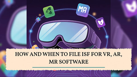 How And When To File ISF For VR, AR, MR Software