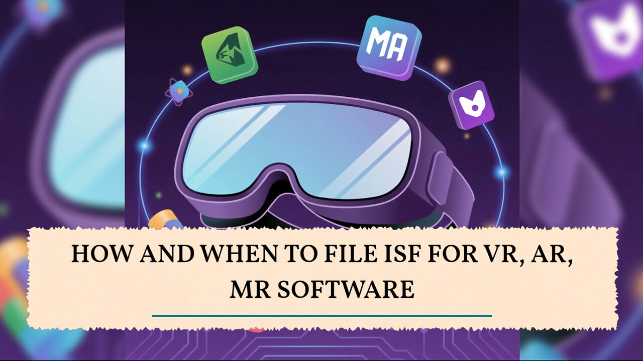 How And When To File ISF For VR, AR, MR Software