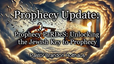 Prophecy Update: Prophecy PaRDeS: Unlocking the Jewish Key to Prophecy