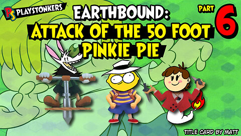 Attack of the 50ft Pinkie Pie - EarthBound: Slightly Less Terrible Edition (Part 6)