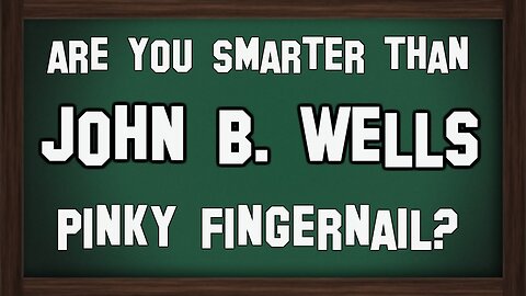Are You Smarter Than John B Wells? {CLIP}