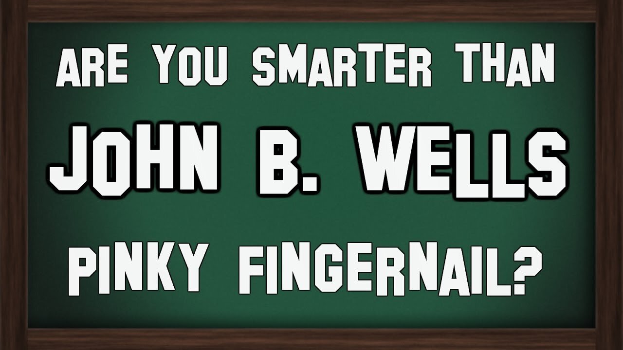 Are You Smarter Than John B Wells? {CLIP}