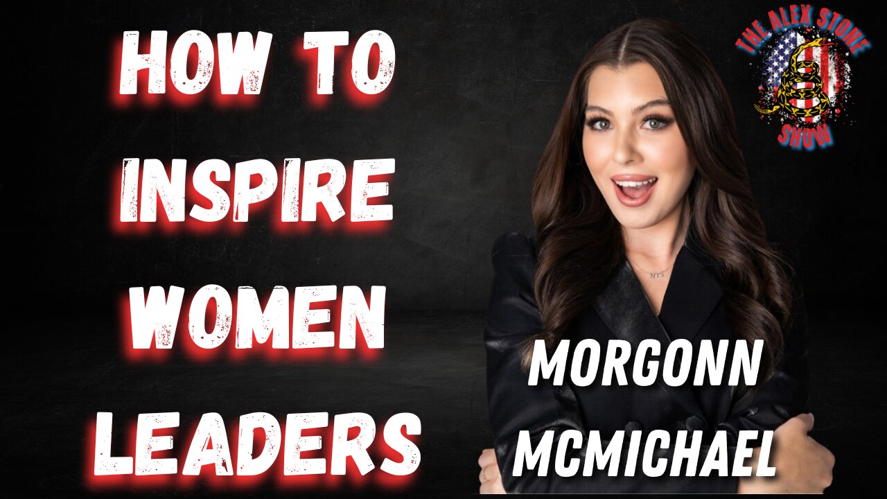 The Alex Stone Show | How To Inspire Women Leaders | Morgonn McMichael