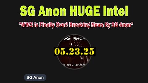 SG Anon HUGE Intel 05.23.25- 'Reveal All! Breaking News By SG Anon'