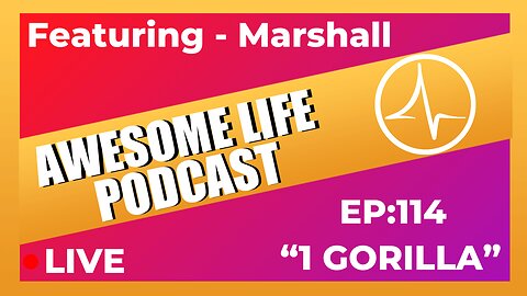Awesome Life Podcast Episode 114: 1 Gorilla (Marshall Baker) 4K Repost