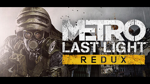 Streaming, My Next Adventure in Metro Last Light Redux ( Episode 9 )