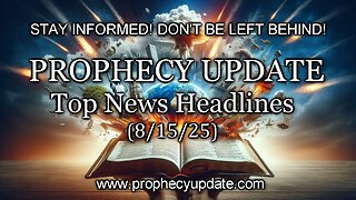 Prophecy Update Top News Headlines - (8/15/25)