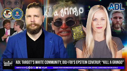 ADL Target’s White Community, DOJ-FBI’s Epstein Coverup, "Kill A Gringo"