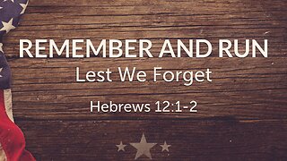 May 25, 2025 - Sunday AM MESSAGE - Remember and Run (Heb. 12:1-2)