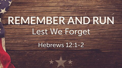 May 25, 2025 - Sunday AM MESSAGE - Remember and Run (Heb. 12:1-2)