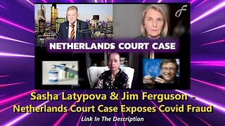 Sasha Latypova & Jim Ferguson - Netherlands Court Case Exposes Covid Fraud