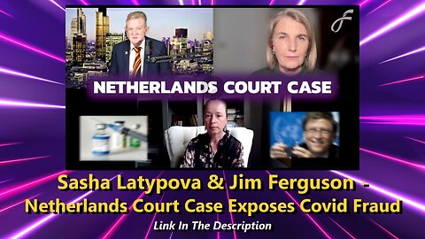Sasha Latypova & Jim Ferguson - Netherlands Court Case Exposes Covid Fraud
