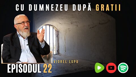 CU DUMNEZEU DUPĂ GRATII | EP 22 | VIOREL LUPU