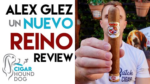 Alex Glez Un Nuevo Reino Cigar Review