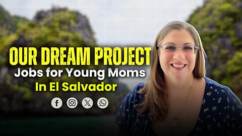 Creating Jobs & Supporting Young Moms in El Salvador | Our Vision for Casa de Vida Project | Charity