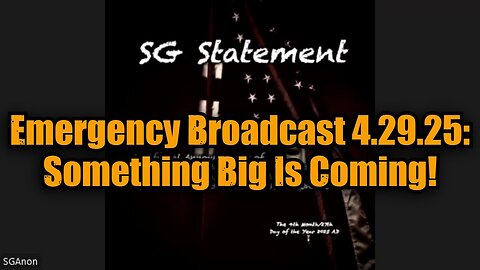 SG Anon: Emergency Broadcast 4.29.25: Something Big Is Coming!