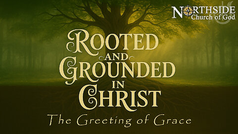 Rooted and Grounded in Christ | The Greeting of Grace | Colossians 1:1–2