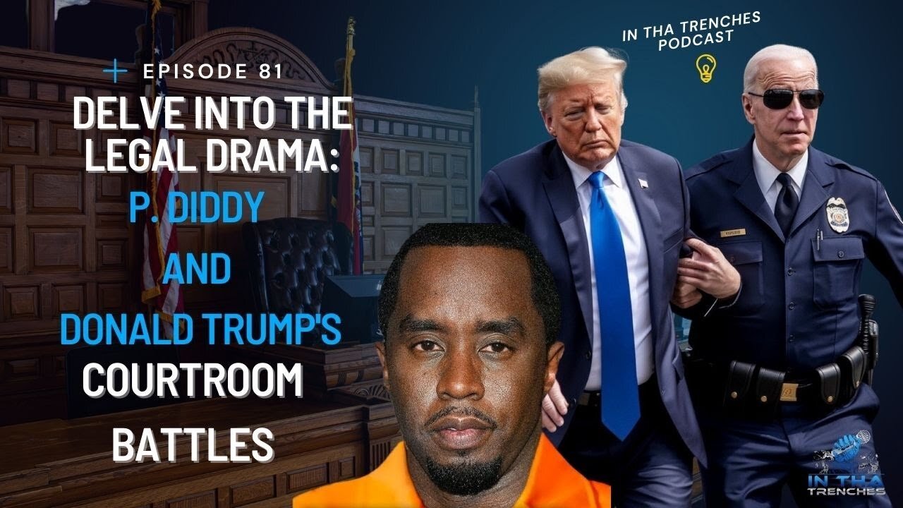 Episode 81: Delve into the Legal Drama: P. Diddy and Donald Trumps Courtroom Battles