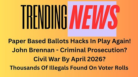 Ballot Hacks Return? Brennan Going To Jail? Civil War By April 2026 and MORE!