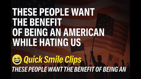 These folks want the benefit of being an American while hating us, and milking $