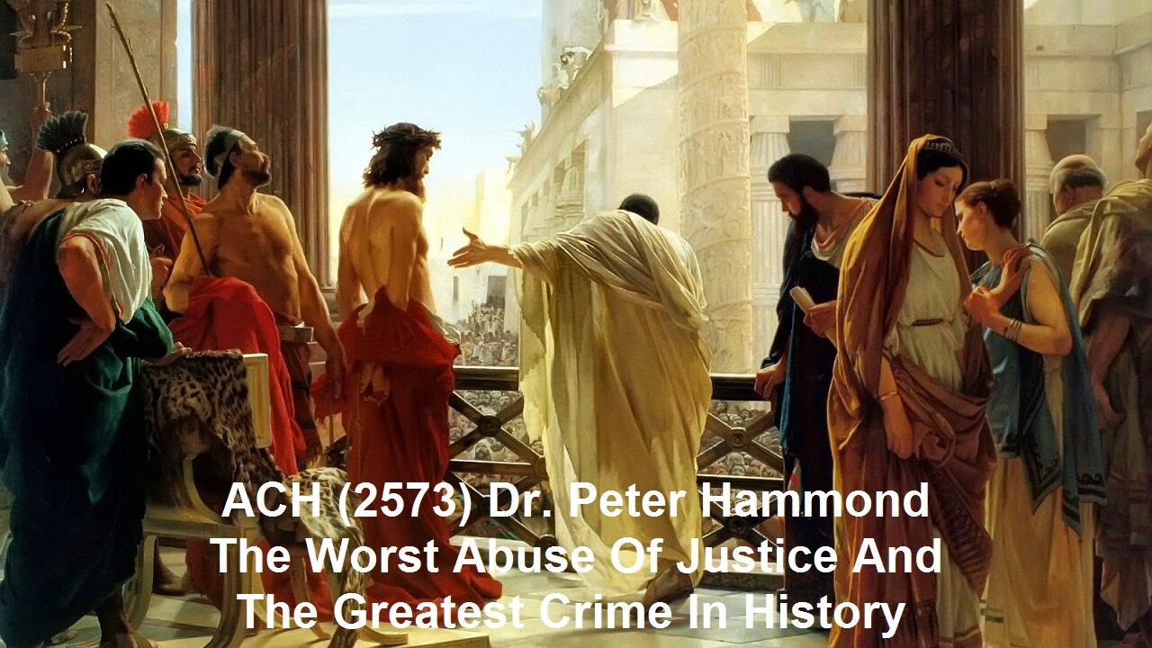 ACH (2573) Dr. Peter Hammond – The Worst Abuse Of Justice And The Greatest Crime In History