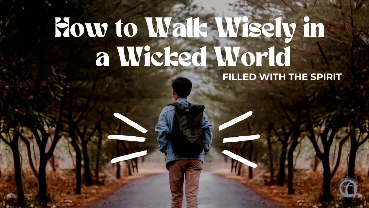 How to Walk Wisely in A Wicked World - Filled With the Spirit part 2