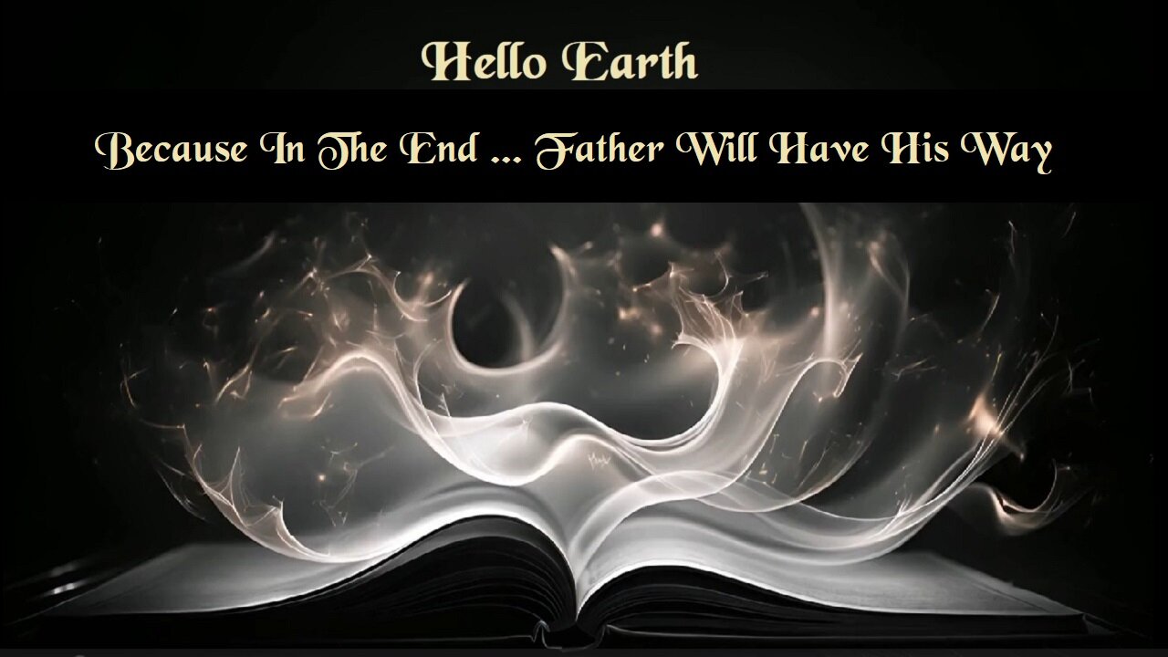 Because In The End The Divine Father Will Have His Way