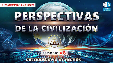 Perspectivas de la civilización. Caleidoscopio de Hechos. Episodio 8