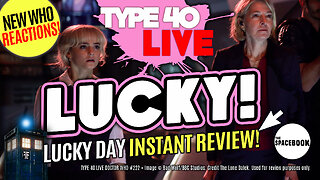 DOCTOR WHO: LUCKY DAY - INSTANT REACTIONS! Type 40 LIVE #222
