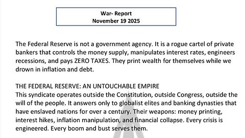 WAR REPORT NOV 19 2025 - THE FEDERAL RESERVE IS NOT A GOVERNMENT AGENCY