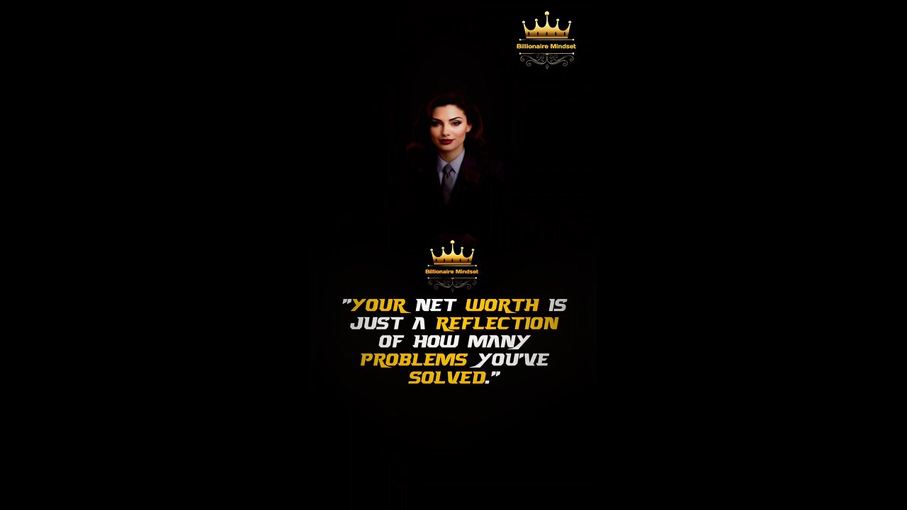 "Your net worth is just a reflection of how many problems you've solved." 👑