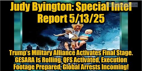 Judy Byington: Special Intel Report 5/13/25 - Trump’s Military Alliance Activates Final Stage.