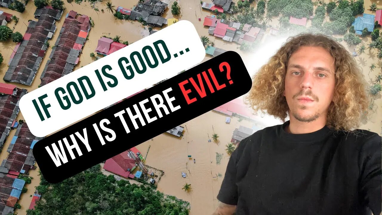 Why Does God Allow Pain, Evil, and Suffering? (If He’s Truly Good)