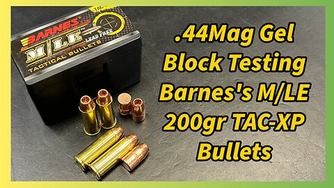 .44 Magnum Ballistic Gel Block Testing the Barnes 200gr TAC-XP, All Copper Bullets