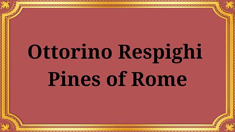 Ottorino Respighi "Pines of Rome"