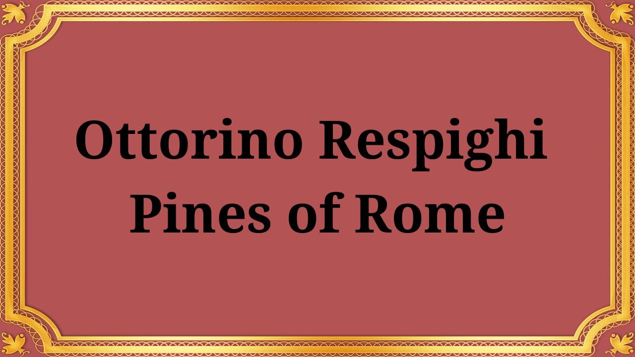 Ottorino Respighi "Pines of Rome"