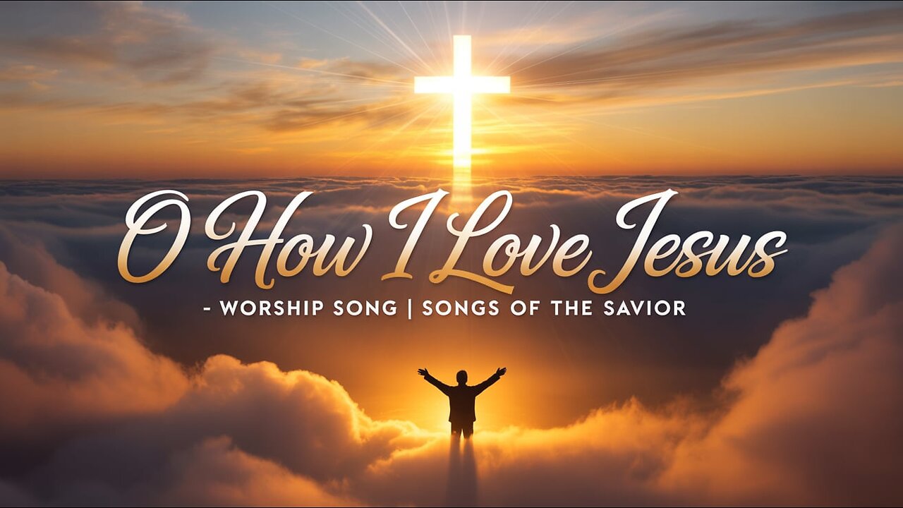 O How I Love Jesus – Powerful Worship Song | SONGS OF THE SAVIOR