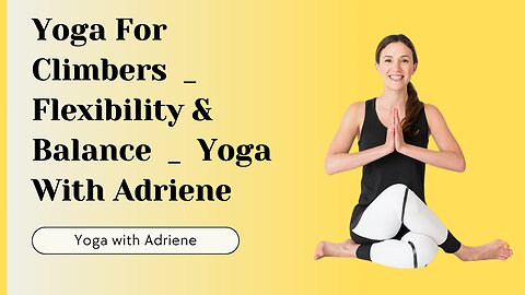Yoga For Climbers | Flexibility & Balance | Yoga With Adriene 