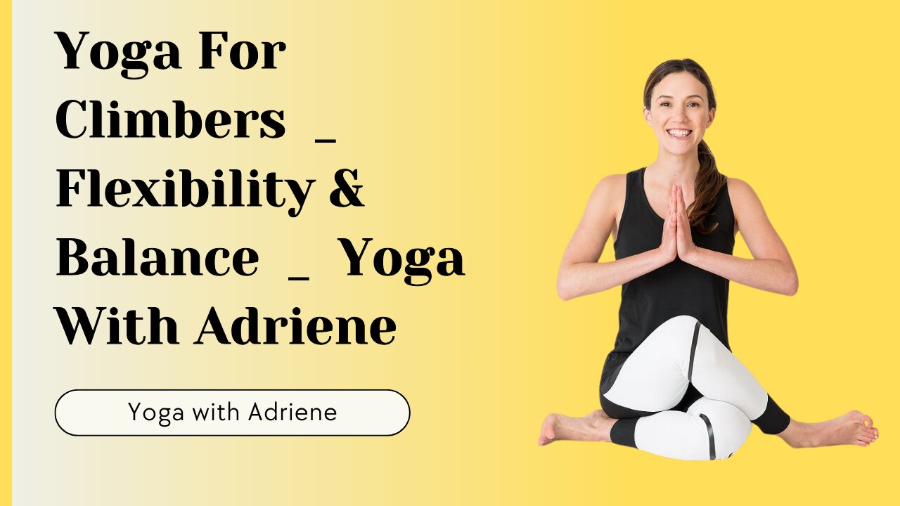 Yoga For Climbers | Flexibility & Balance | Yoga With Adriene